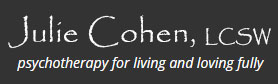 Julie Cohen, LCSW - Psychotherapy for Living and Loving Fully